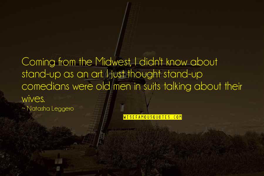 Old Wives Quotes By Natasha Leggero: Coming from the Midwest, I didn't know about