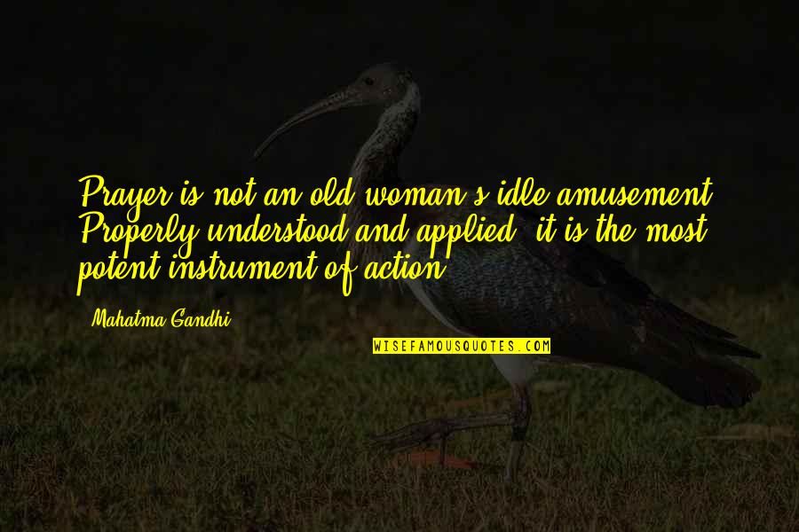 Old Woman Quotes By Mahatma Gandhi: Prayer is not an old woman's idle amusement.