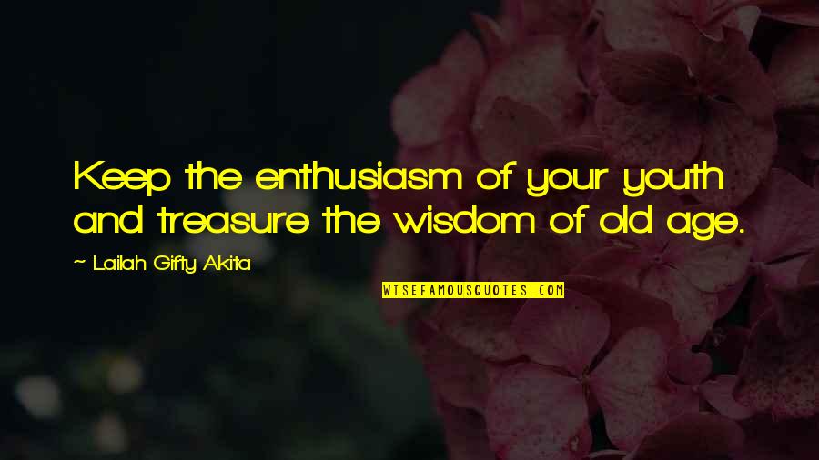 Old Words Or Quotes By Lailah Gifty Akita: Keep the enthusiasm of your youth and treasure
