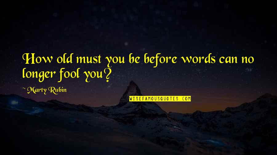 Old Words Or Quotes By Marty Rubin: How old must you be before words can