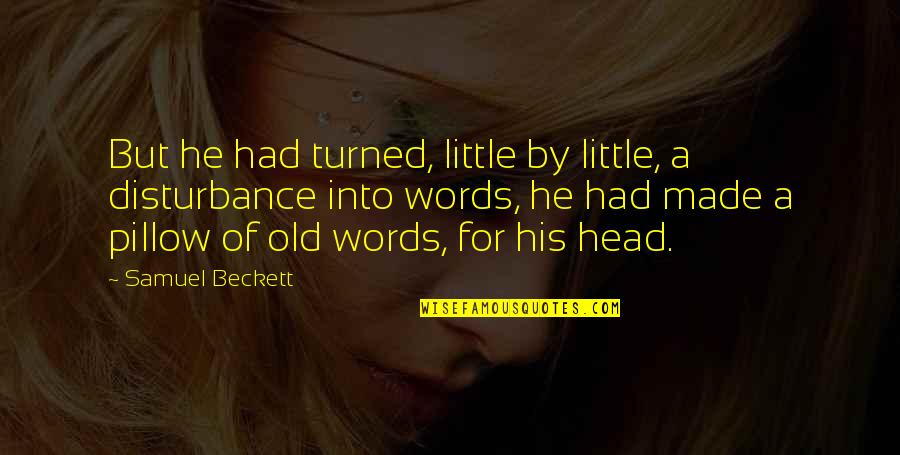 Old Words Or Quotes By Samuel Beckett: But he had turned, little by little, a