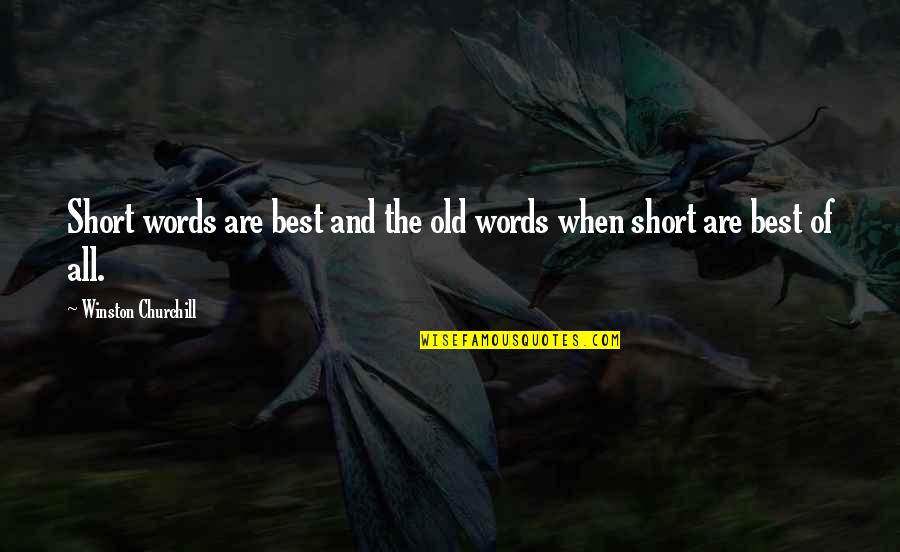 Old Words Or Quotes By Winston Churchill: Short words are best and the old words