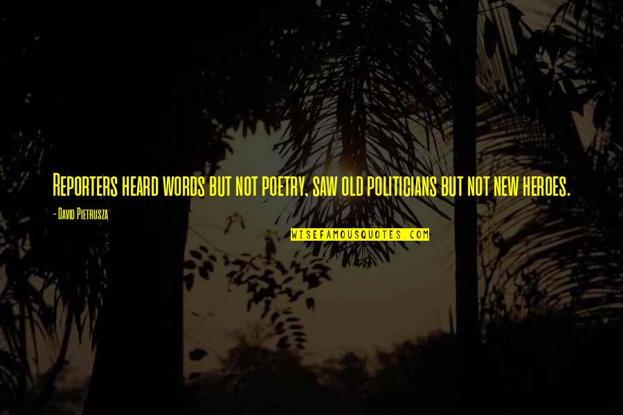 Old Words Quotes By David Pietrusza: Reporters heard words but not poetry, saw old