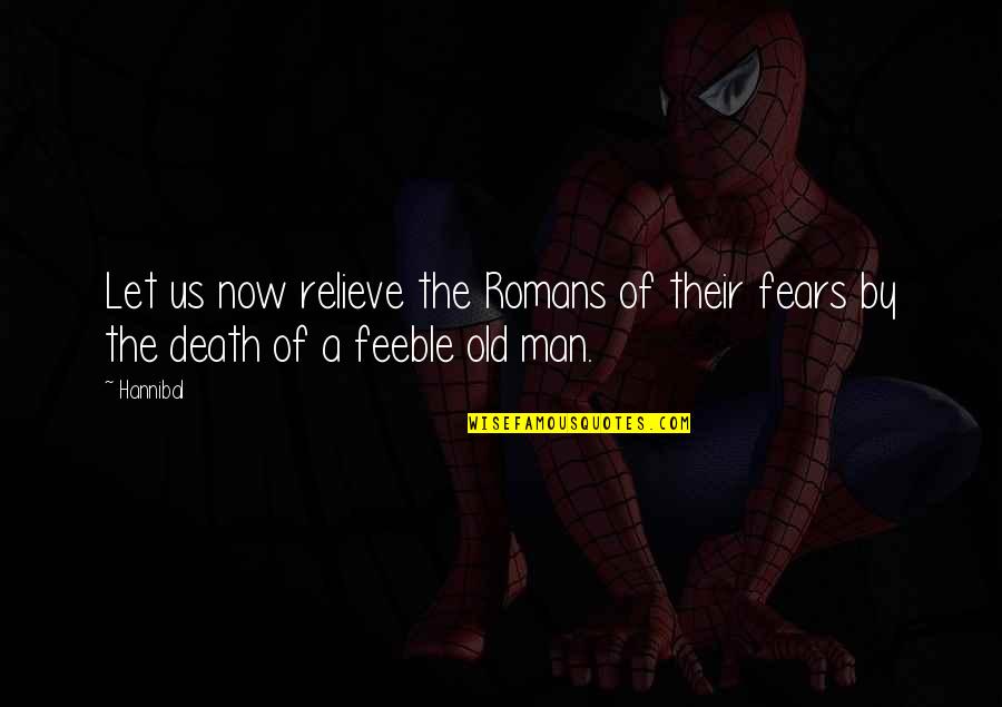 Old Words Quotes By Hannibal: Let us now relieve the Romans of their