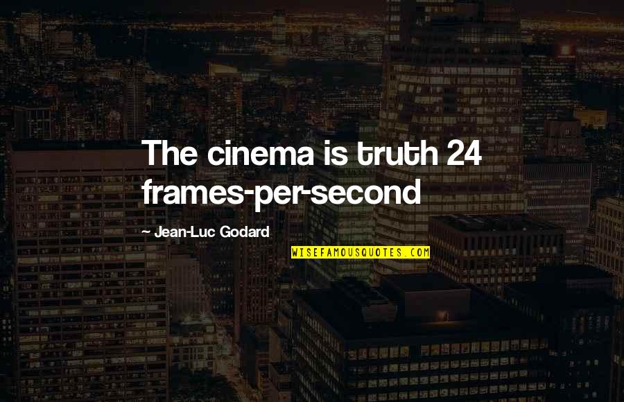 Old Workmates Quotes By Jean-Luc Godard: The cinema is truth 24 frames-per-second