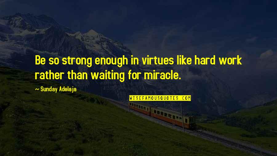 Old World Charm Quotes By Sunday Adelaja: Be so strong enough in virtues like hard