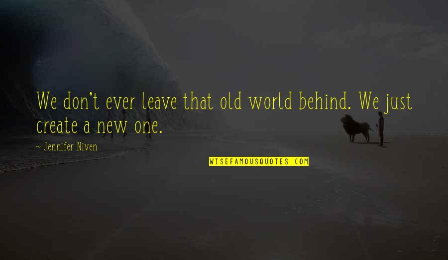 Old World Quotes By Jennifer Niven: We don't ever leave that old world behind.