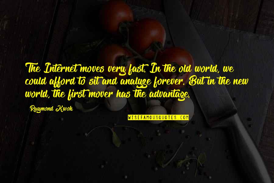 Old World Quotes By Raymond Kwok: The Internet moves very fast. In the old