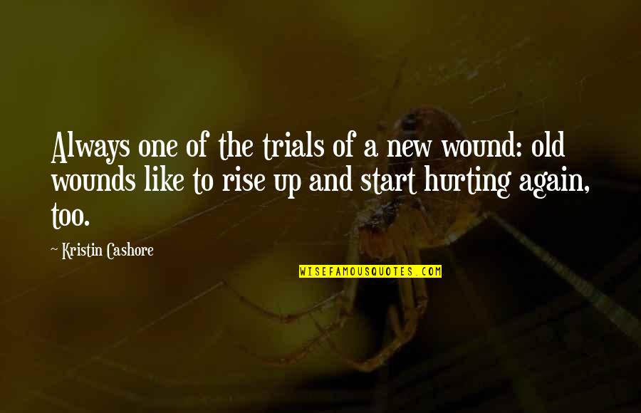 Old Wound Quotes By Kristin Cashore: Always one of the trials of a new