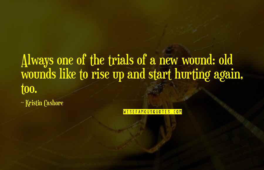 Old Wounds Quotes By Kristin Cashore: Always one of the trials of a new