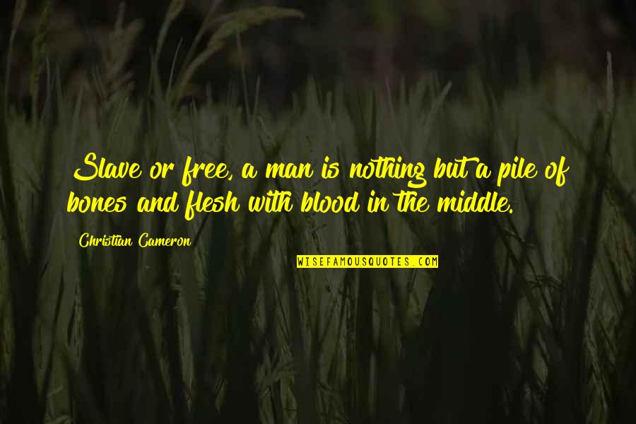 Old Ww1 Quotes By Christian Cameron: Slave or free, a man is nothing but
