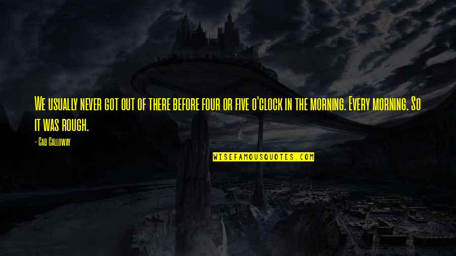 Oldbuckingham Quotes By Cab Calloway: We usually never got out of there before Oldbuckingham Quotes By Cab Calloway: We usually never got out of there before