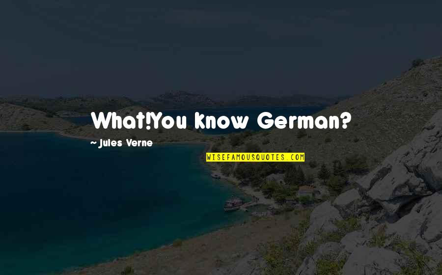 Oldbuckingham Quotes By Jules Verne: What!You know German? Oldbuckingham Quotes By Jules Verne: What!You know German?