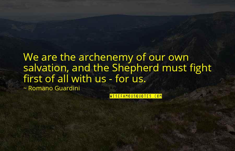 Oldbuckingham Quotes By Romano Guardini: We are the archenemy of our own salvation, Oldbuckingham Quotes By Romano Guardini: We are the archenemy of our own salvation,