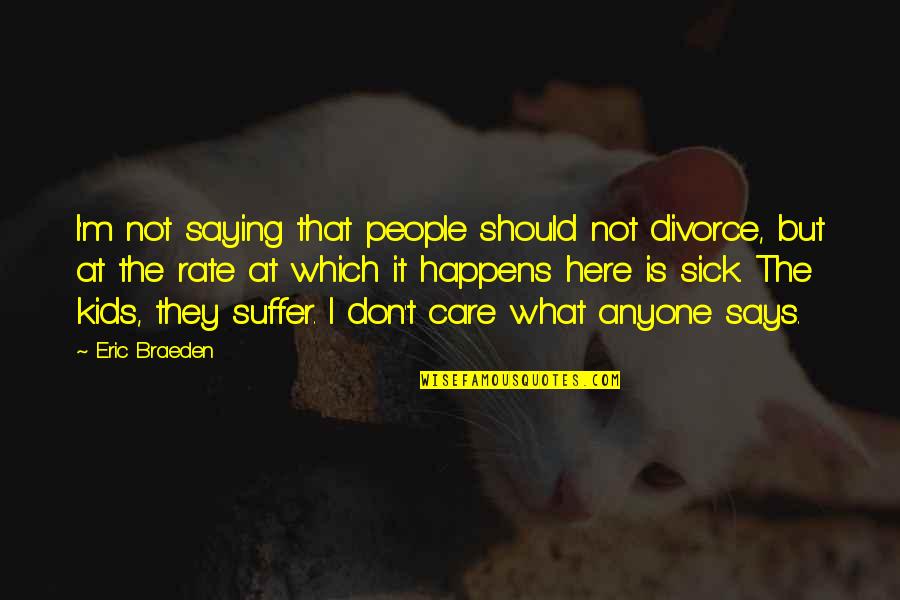 Oldemar Duran Quotes By Eric Braeden: I'm not saying that people should not divorce, Oldemar Duran Quotes By Eric Braeden: I'm not saying that people should not divorce,