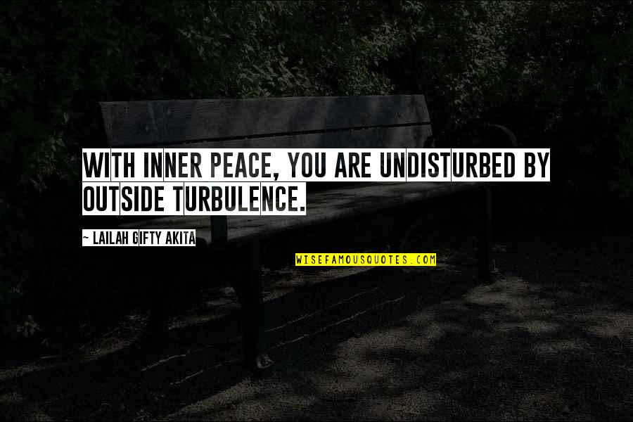 Olden Day Love Quotes By Lailah Gifty Akita: With inner peace, you are undisturbed by outside