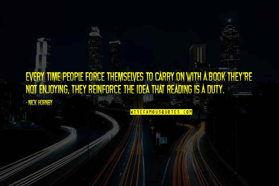 Olden Days Memories Quotes By Nick Hornby: Every time people force themselves to carry on Olden Days Memories Quotes By Nick Hornby: Every time people force themselves to carry on