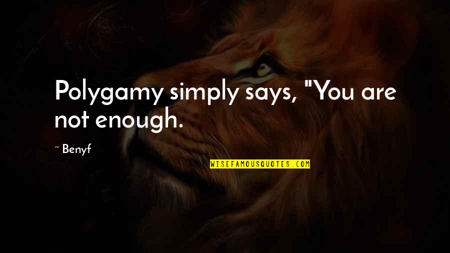 Olden English Quotes By Benyf: Polygamy simply says, "You are not enough.