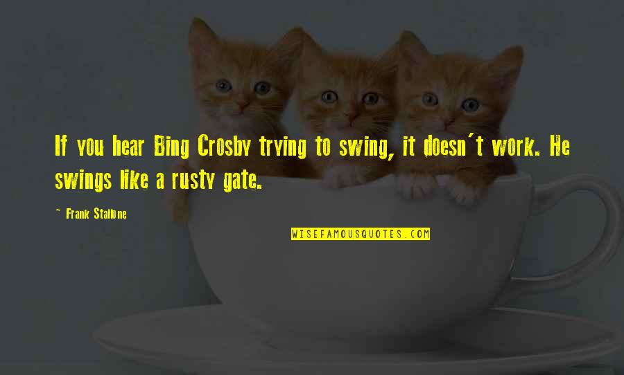 Olden Love Quotes By Frank Stallone: If you hear Bing Crosby trying to swing,