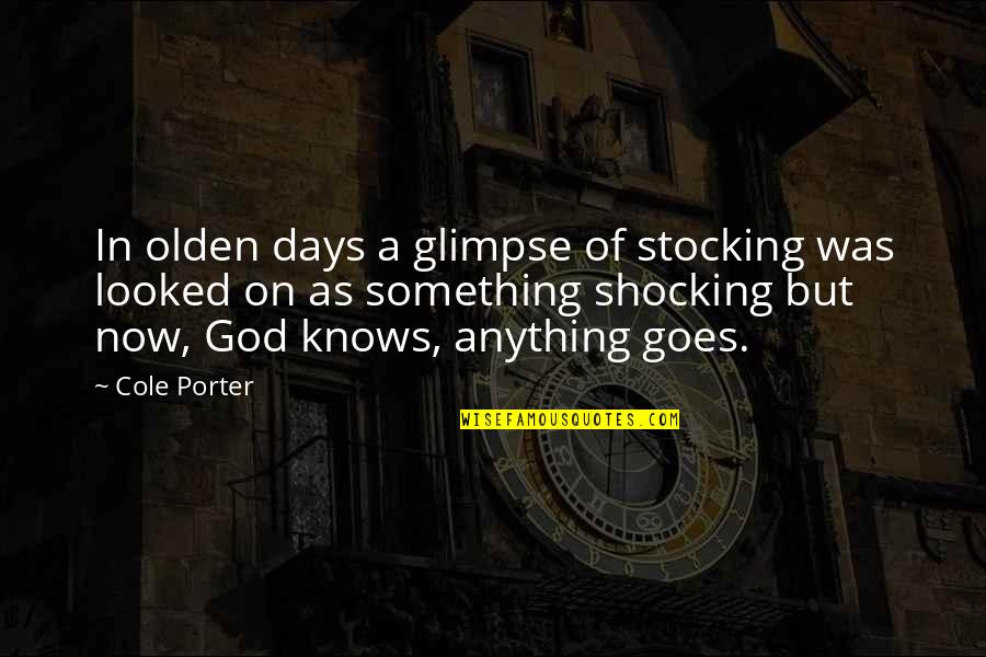 Olden Quotes By Cole Porter: In olden days a glimpse of stocking was