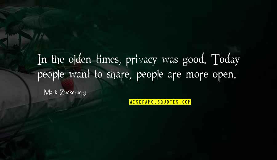 Olden Quotes By Mark Zuckerberg: In the olden times, privacy was good. Today