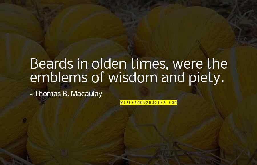 Olden Quotes By Thomas B. Macaulay: Beards in olden times, were the emblems of