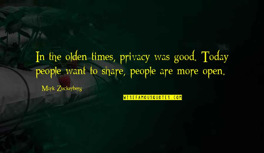 Olden Times Quotes By Mark Zuckerberg: In the olden times, privacy was good. Today