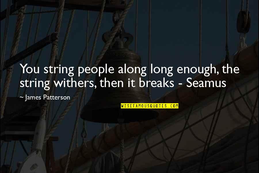 Oldendorff Quotes By James Patterson: You string people along long enough, the string