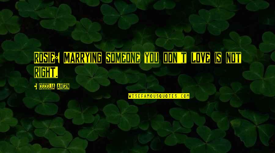 Oldenhof Keukenwinkel Quotes By Cecelia Ahern: Rosie: Marrying someone you don't love is not Oldenhof Keukenwinkel Quotes By Cecelia Ahern: Rosie: Marrying someone you don't love is not