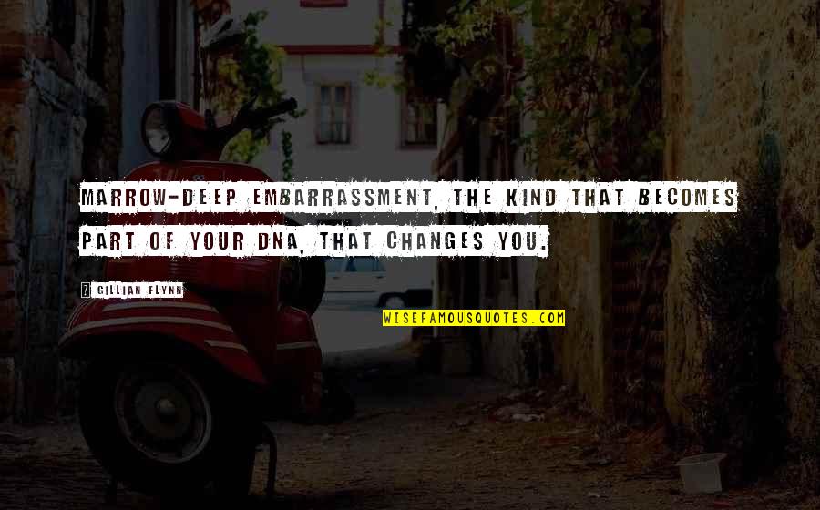 Oldenhoff Quotes By Gillian Flynn: Marrow-deep embarrassment, the kind that becomes part of Oldenhoff Quotes By Gillian Flynn: Marrow-deep embarrassment, the kind that becomes part of