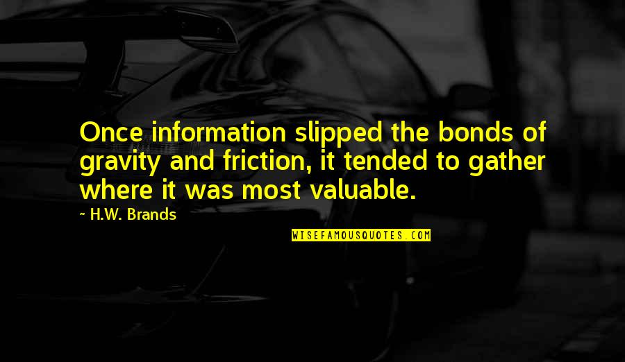 Oldenhoff Quotes By H.W. Brands: Once information slipped the bonds of gravity and Oldenhoff Quotes By H.W. Brands: Once information slipped the bonds of gravity and