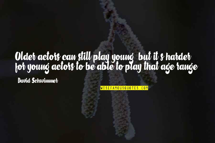Older Age Quotes By David Schwimmer: Older actors can still play young, but it's