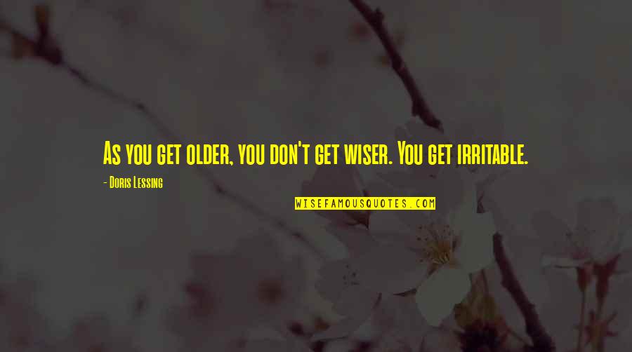 Older Age Quotes By Doris Lessing: As you get older, you don't get wiser.