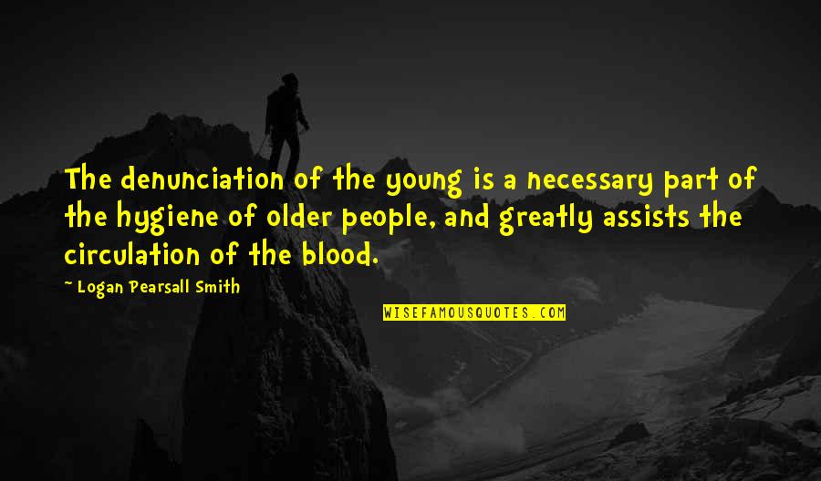 Older Age Quotes By Logan Pearsall Smith: The denunciation of the young is a necessary