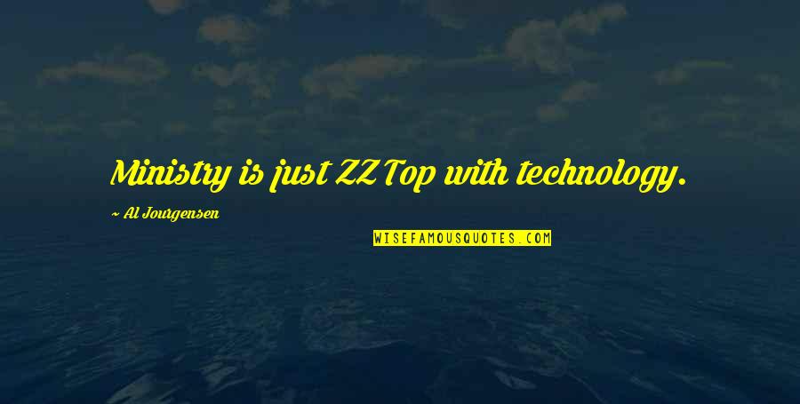 Older Brothers And Little Sisters Quotes By Al Jourgensen: Ministry is just ZZ Top with technology. Older Brothers And Little Sisters Quotes By Al Jourgensen: Ministry is just ZZ Top with technology.