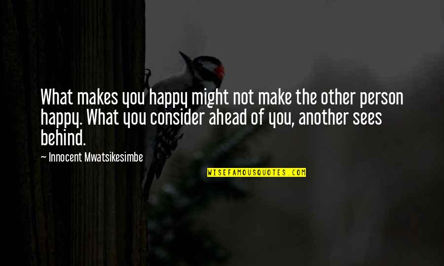 Older Brothers From Younger Sisters Quotes By Innocent Mwatsikesimbe: What makes you happy might not make the