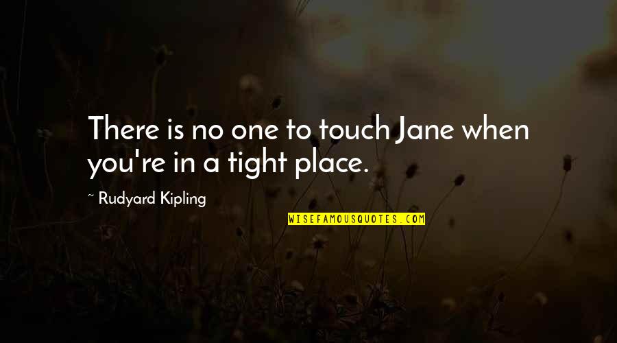 Older Brothers From Younger Sisters Quotes By Rudyard Kipling: There is no one to touch Jane when