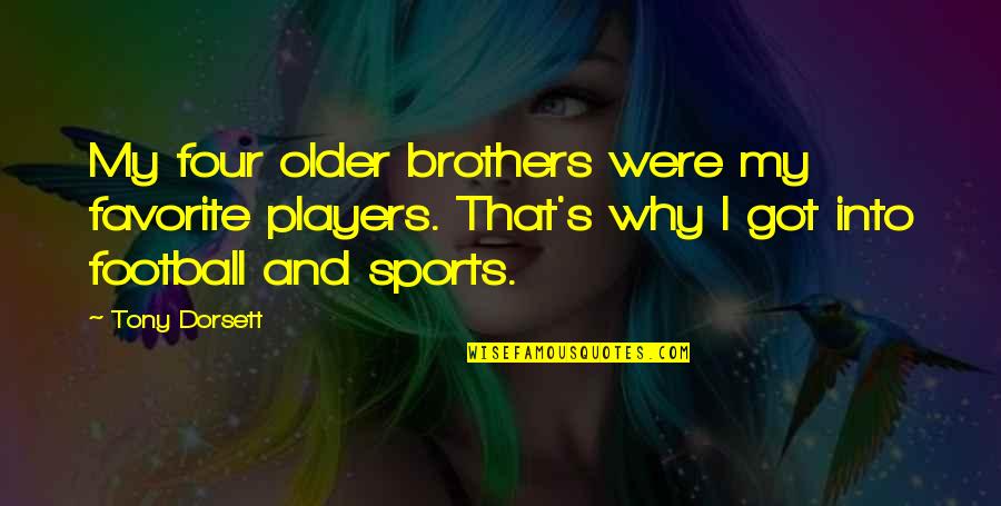 Older Brothers Quotes By Tony Dorsett: My four older brothers were my favorite players.