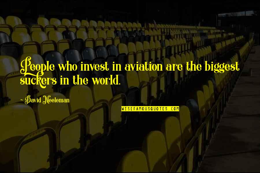 Older Friends Quotes By David Neeleman: People who invest in aviation are the biggest