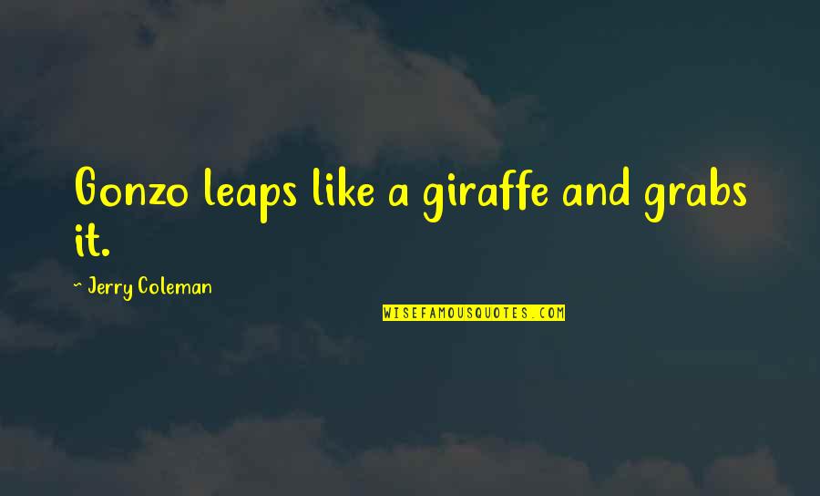 Older Friends Quotes By Jerry Coleman: Gonzo leaps like a giraffe and grabs it.