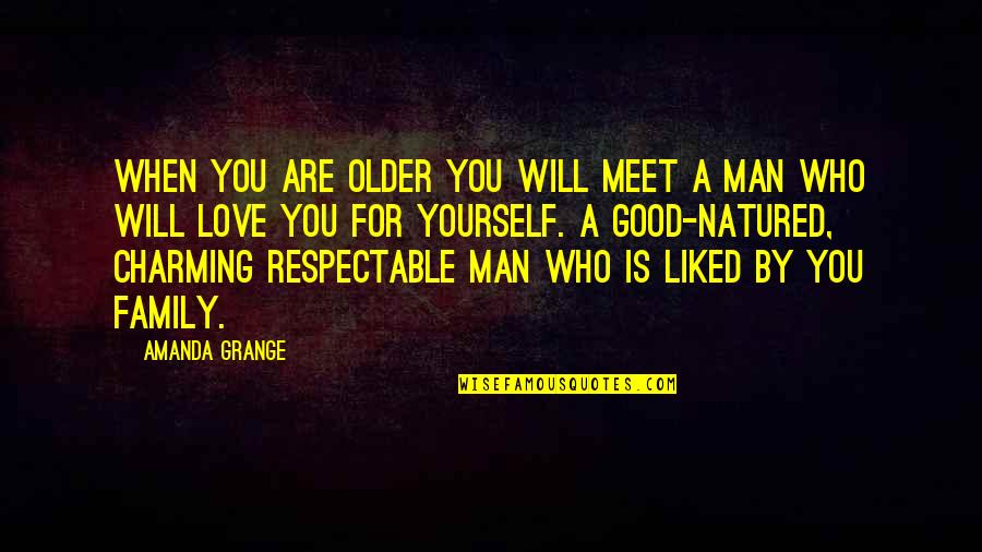 Older Man Quotes By Amanda Grange: When you are older you will meet a