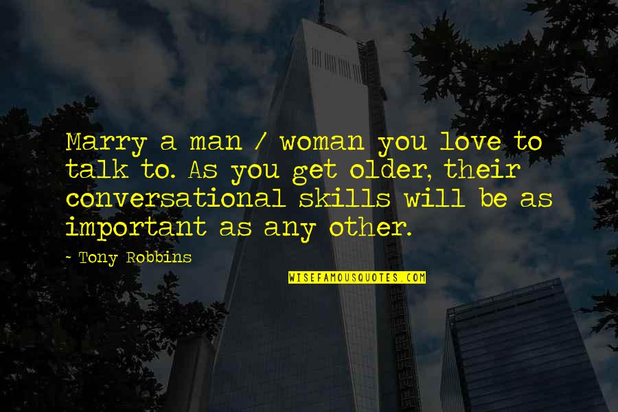 Older Man Quotes By Tony Robbins: Marry a man / woman you love to