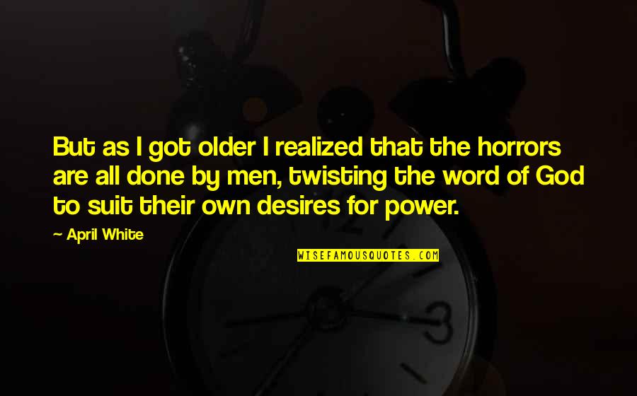 Older Men Quotes By April White: But as I got older I realized that