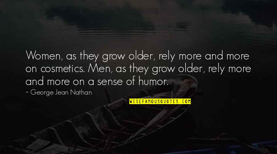 Older Men Quotes By George Jean Nathan: Women, as they grow older, rely more and