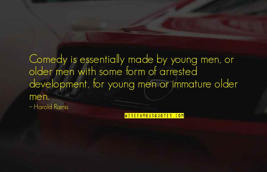 Older Men Quotes By Harold Ramis: Comedy is essentially made by young men, or