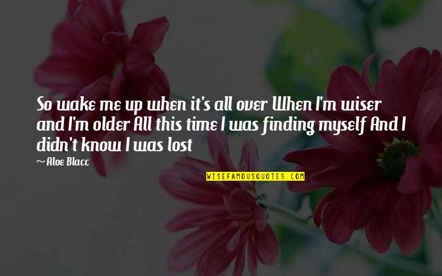 Older Not Wiser Quotes By Aloe Blacc: So wake me up when it's all over