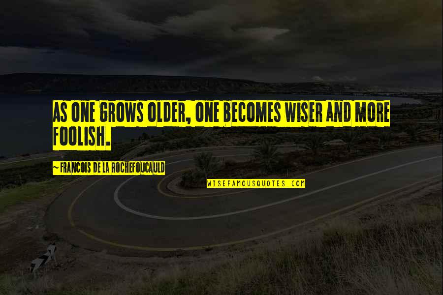 Older Not Wiser Quotes By Francois De La Rochefoucauld: As one grows older, one becomes wiser and