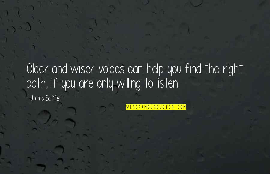 Older Not Wiser Quotes By Jimmy Buffett: Older and wiser voices can help you find