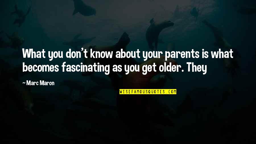 Older Parents Quotes By Marc Maron: What you don't know about your parents is