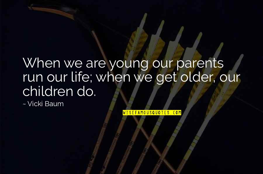 Older Parents Quotes By Vicki Baum: When we are young our parents run our